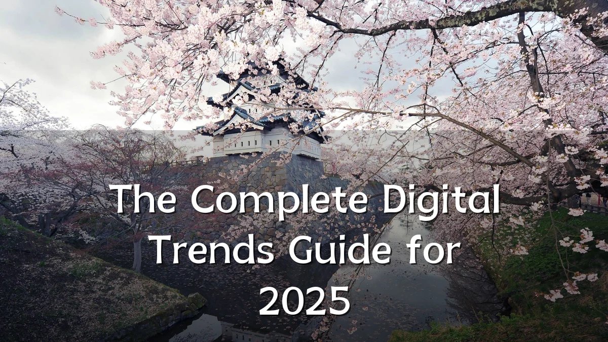 The Complete Digital Trends Guide for 2025
