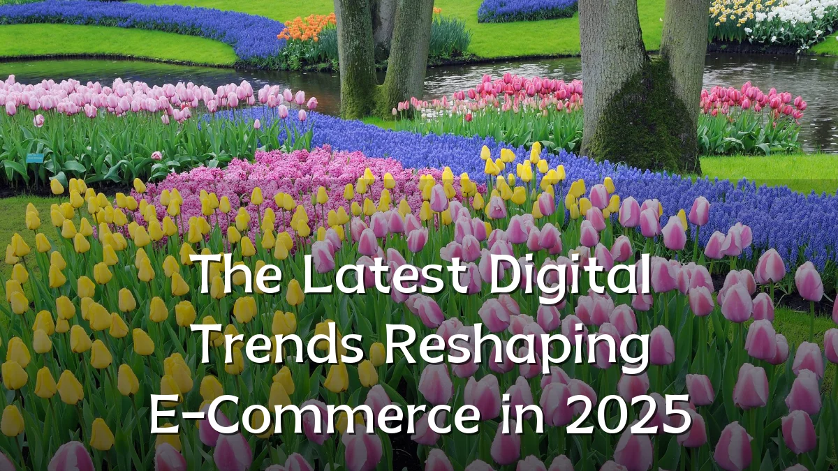 The Latest Digital Trends Reshaping E-Commerce in 2025
