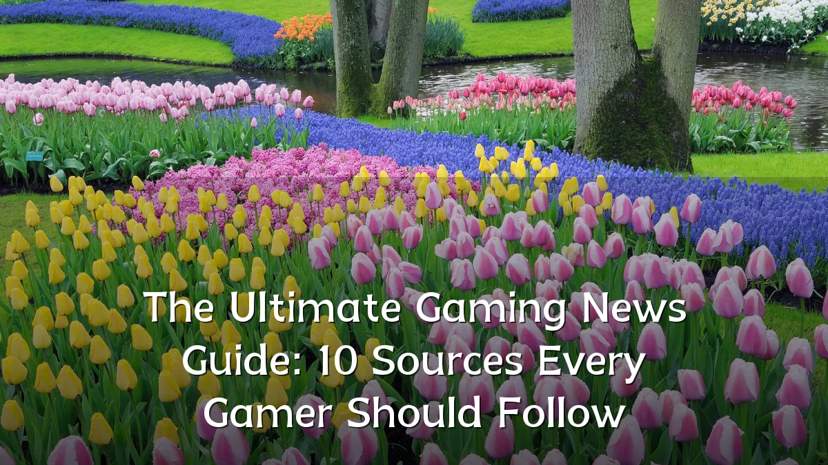 The Ultimate Gaming News Guide: 10 Sources Every Gamer Should Follow