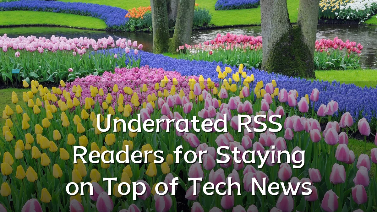 Underrated RSS Readers for Staying on Top of Tech News