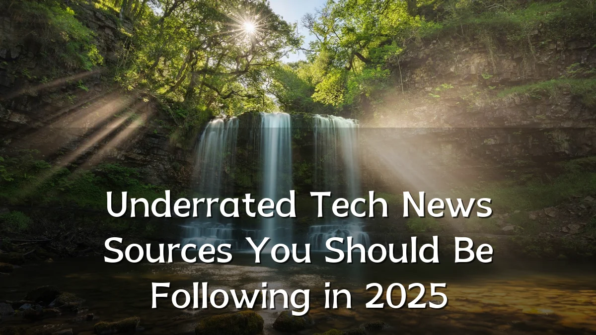Underrated Tech News Sources You Should Be Following in 2025