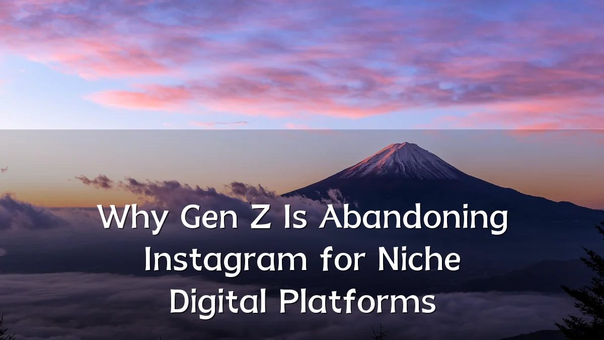Why Gen Z Is Abandoning Instagram for Niche Digital Platforms