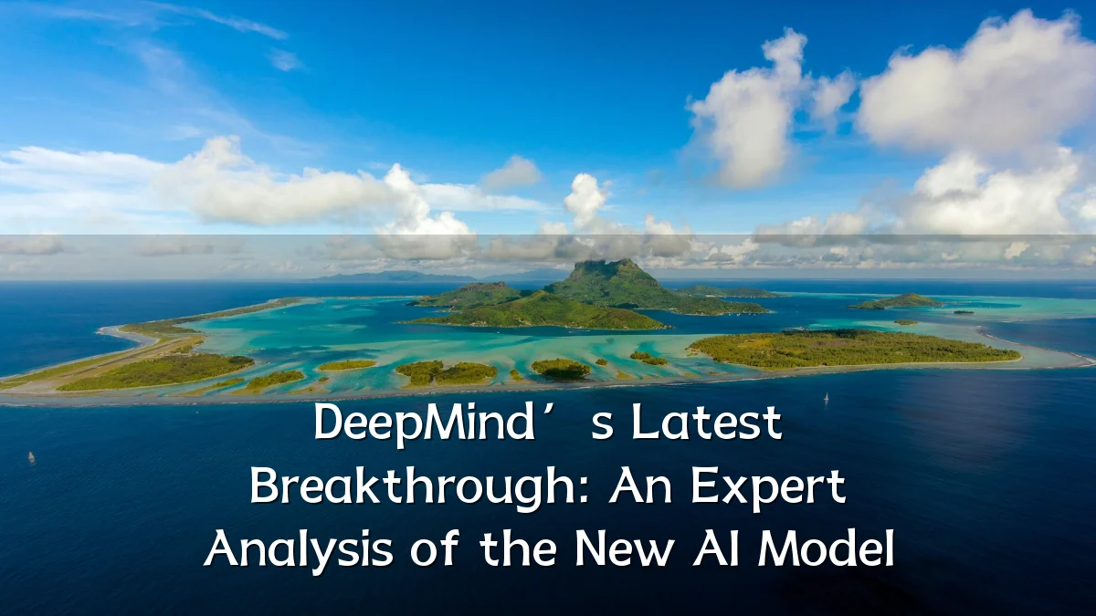 DeepMind’s Latest Breakthrough: An Expert Analysis of the New AI Model