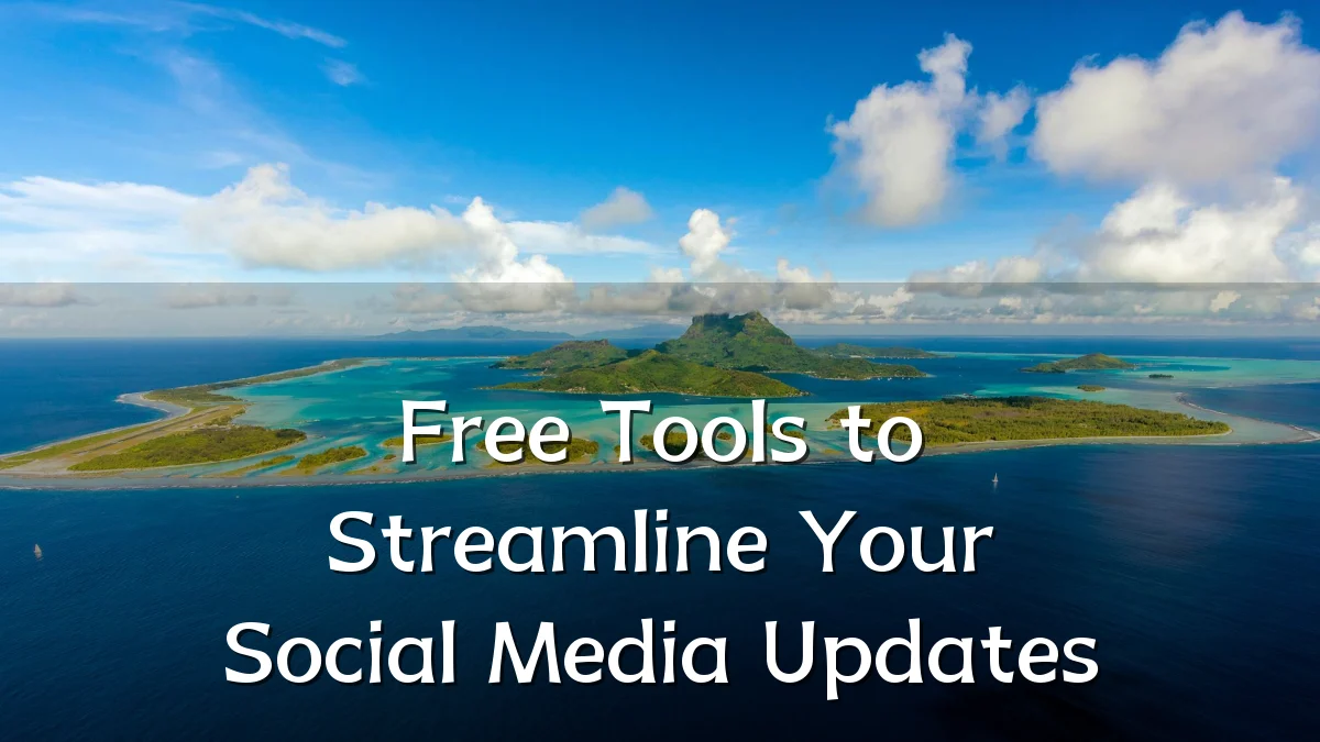 Free Tools to Streamline Your Social Media Updates
