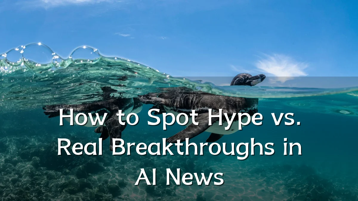 How to Spot Hype vs. Real Breakthroughs in AI News
