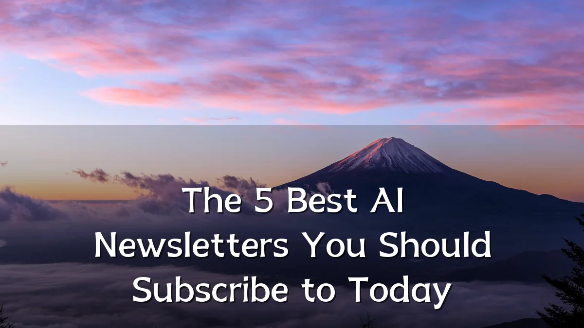 The 5 Best AI Newsletters You Should Subscribe to Today