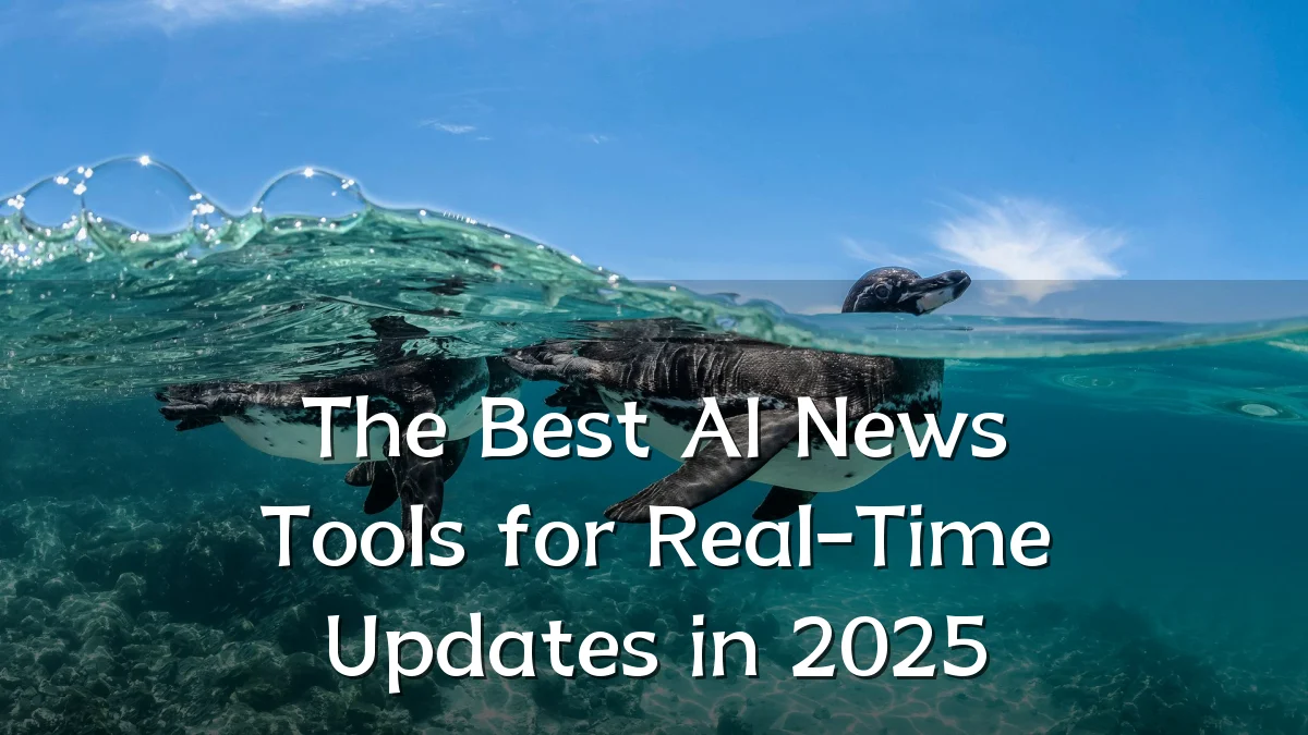 The Best AI News Tools for Real-Time Updates in 2025