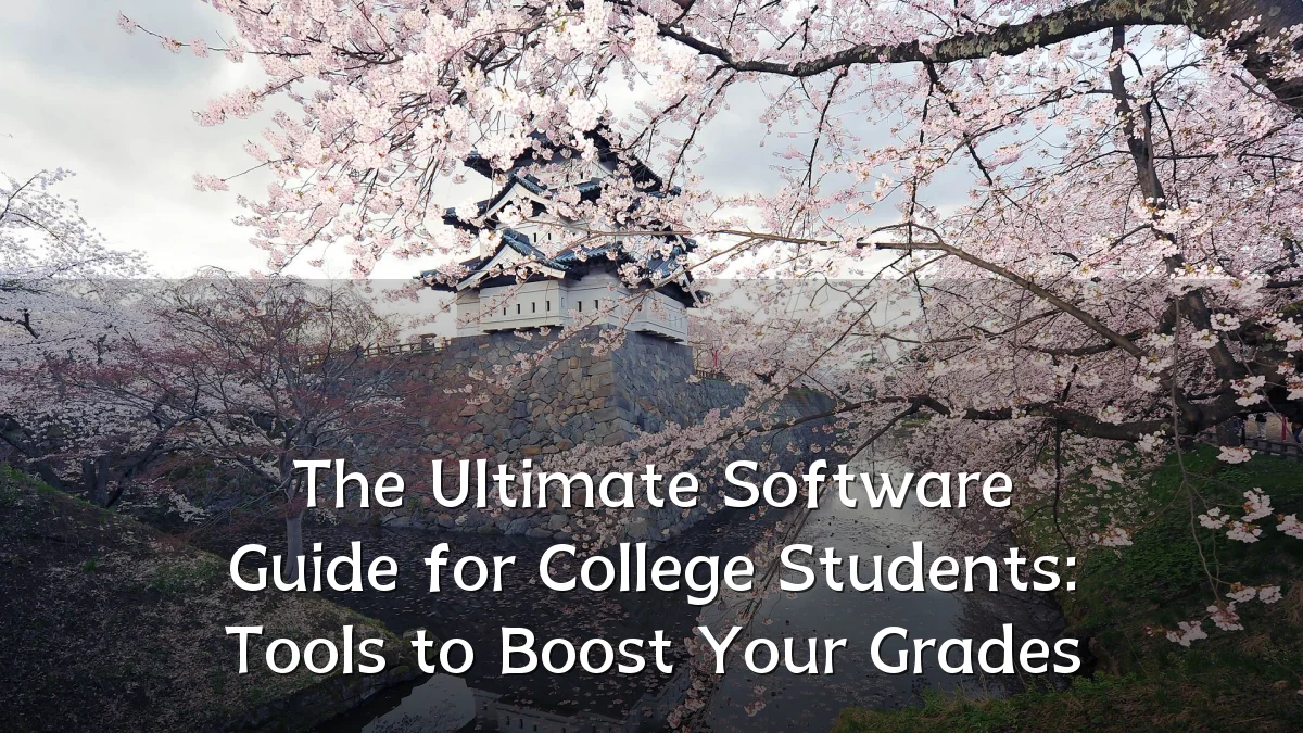 The Ultimate Software Guide for College Students: Tools to Boost Your Grades