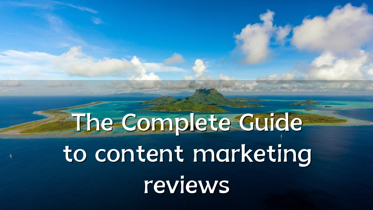 The Complete Guide to content marketing reviews