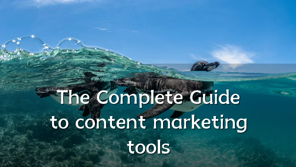 The Complete Guide to content marketing tools