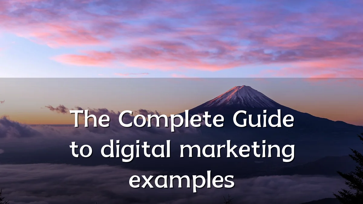 The Complete Guide to digital marketing examples