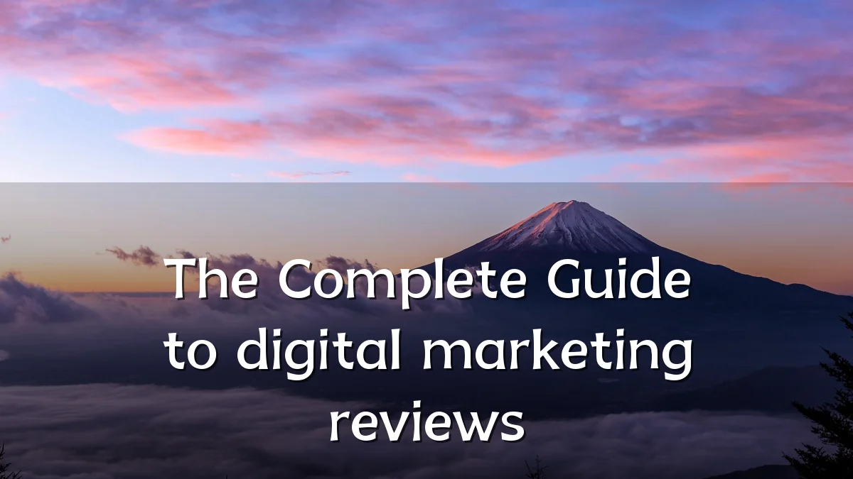The Complete Guide to digital marketing reviews