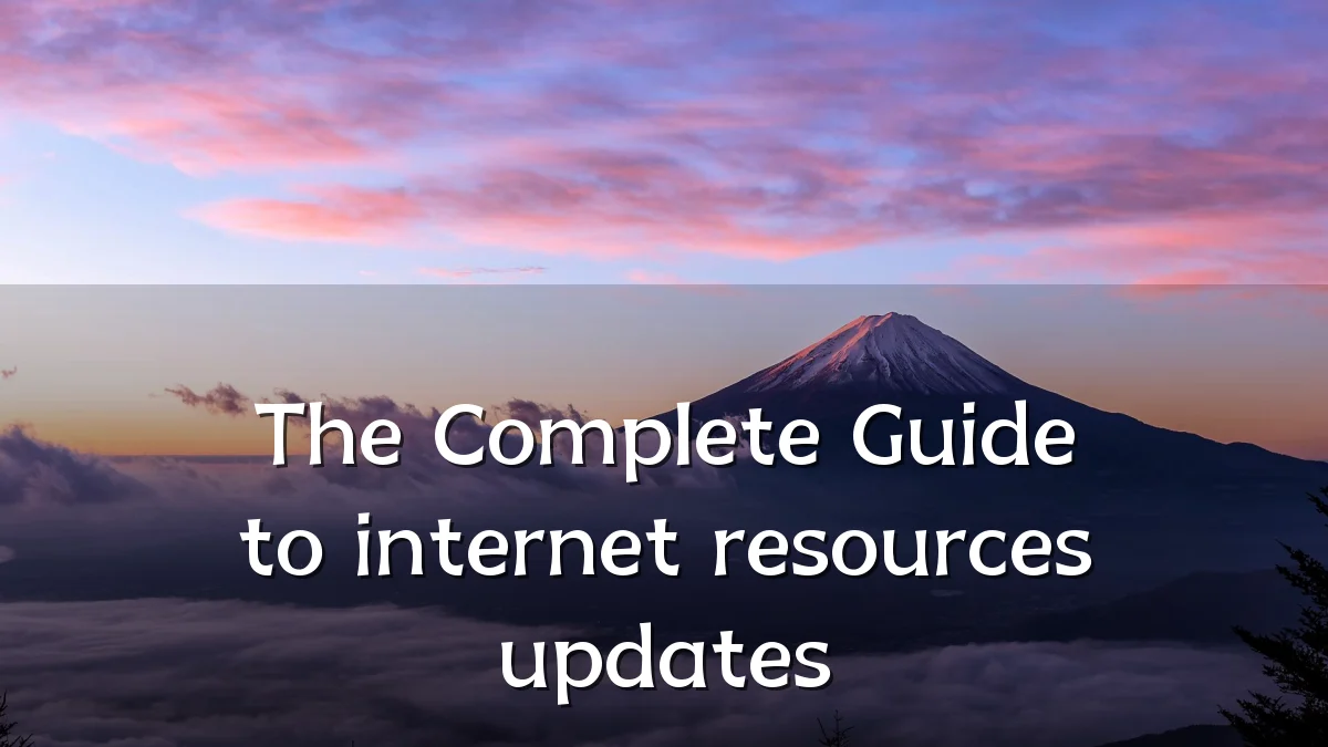 The Complete Guide to internet resources updates