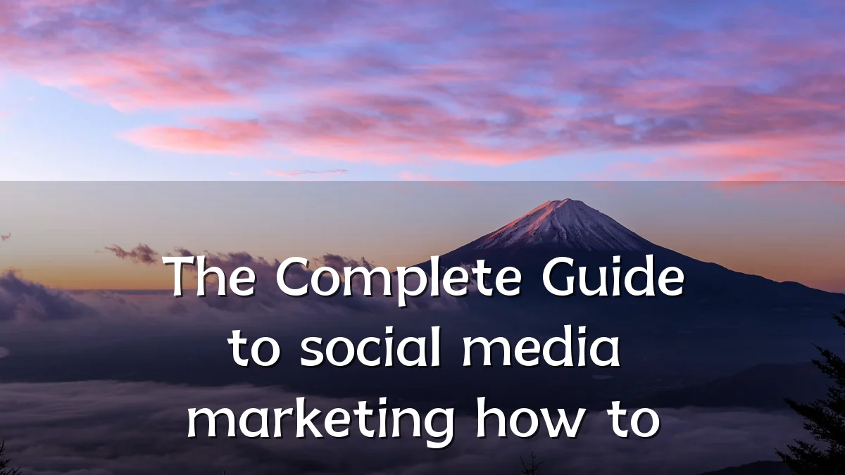 The Complete Guide to social media marketing how to