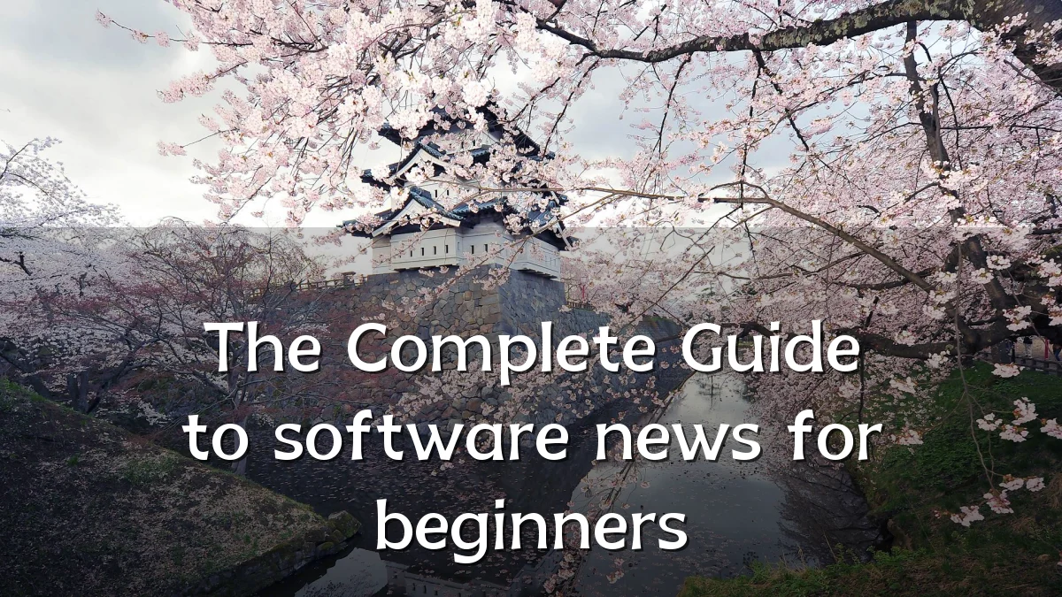 The Complete Guide to software news for beginners
