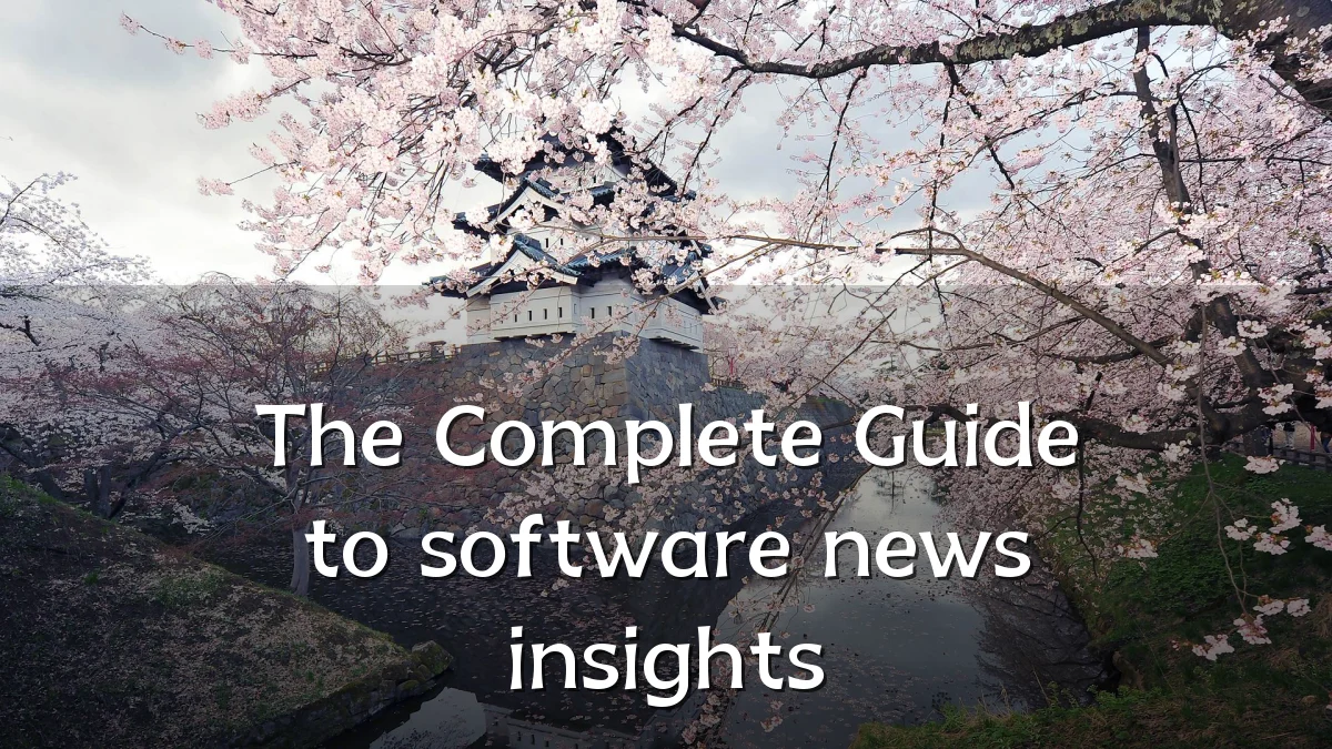 The Complete Guide to software news insights