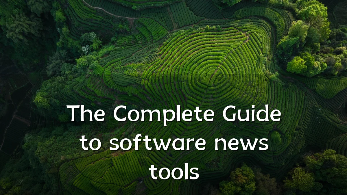 The Complete Guide to software news tools