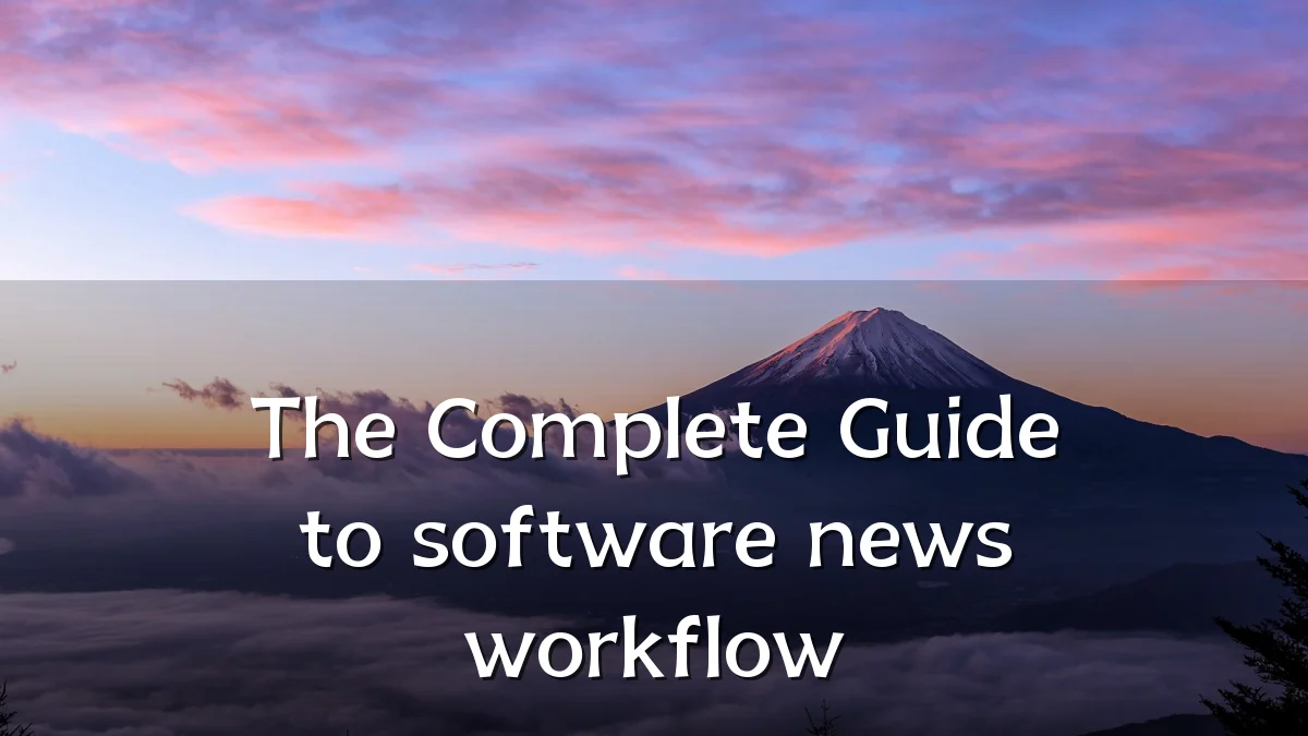 The Complete Guide to software news workflow